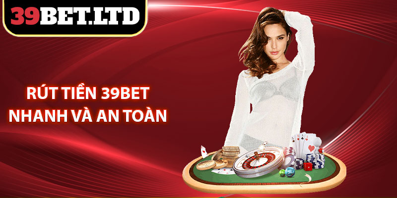 Rút tiền 39BET nhanh và an toàn
