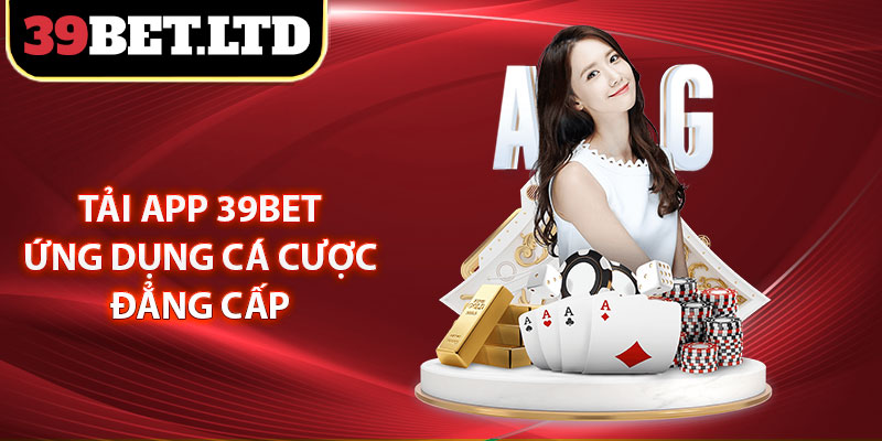 Tải app 39BET - Ứng dụng cá cược đẳng cấp